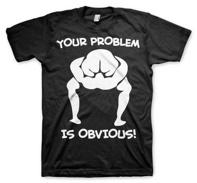 Hybris Production AB - Wholesale Screen Printed T-Shirt - Unisex - Your Problem Is Obvious T-Shirt0