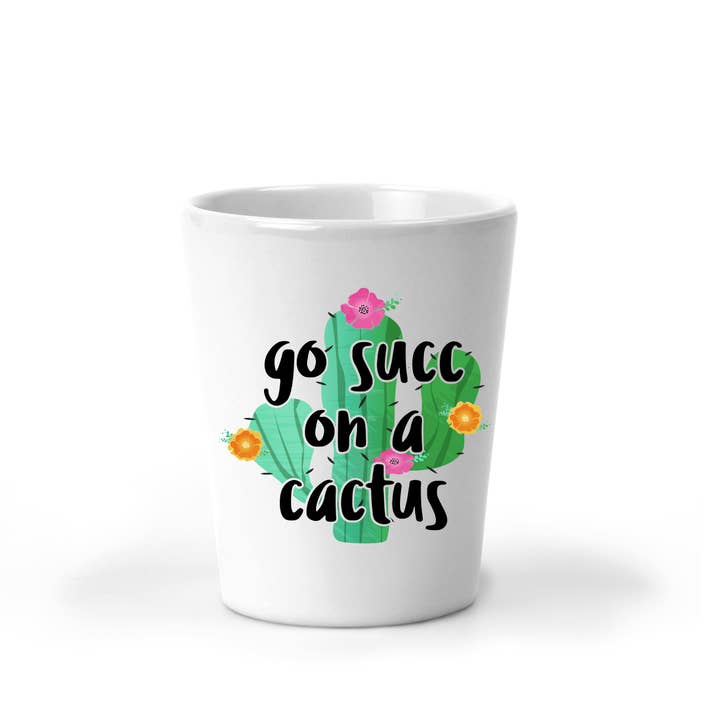A&A Custom Crafts - Wholesale Shot Glass - Go Succ on a Cactus Shot Glass