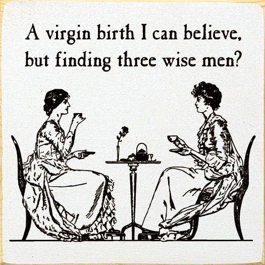 Je peux croire à une naissance vierge, mais trouver trois sages ? pour la vente par SAWDUST CITY