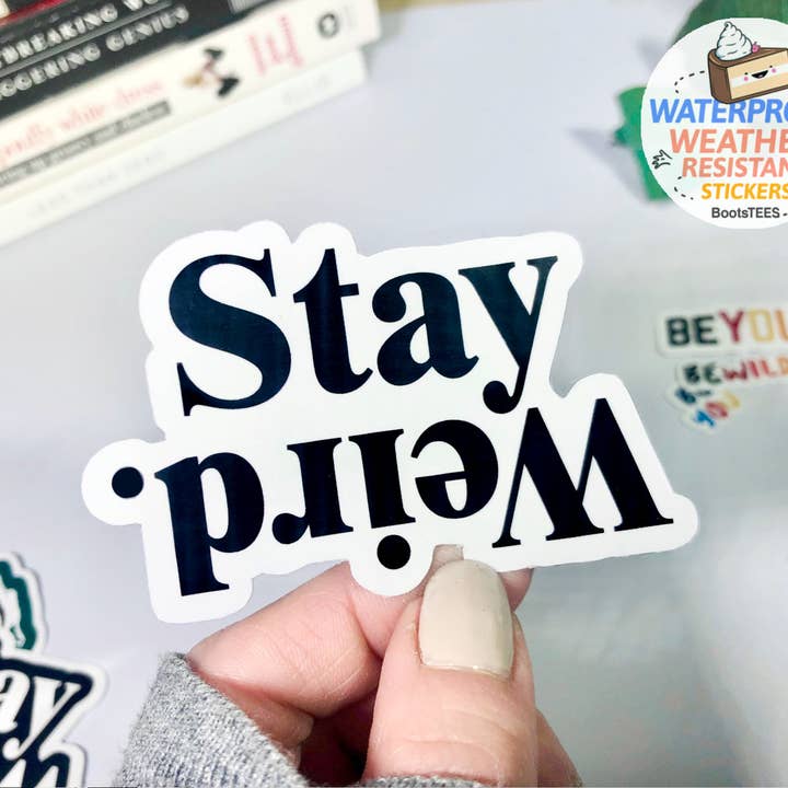 BootsTees - Wholesale Sticker - Stay Weird Sticker, 3" Waterproof Quote Decal with saying2