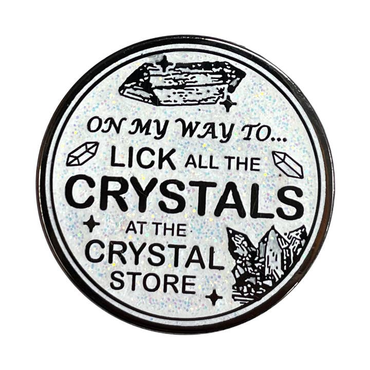 "On My Way To Lick All The Crystals" Pin for wholesale by Arcane Bullshit