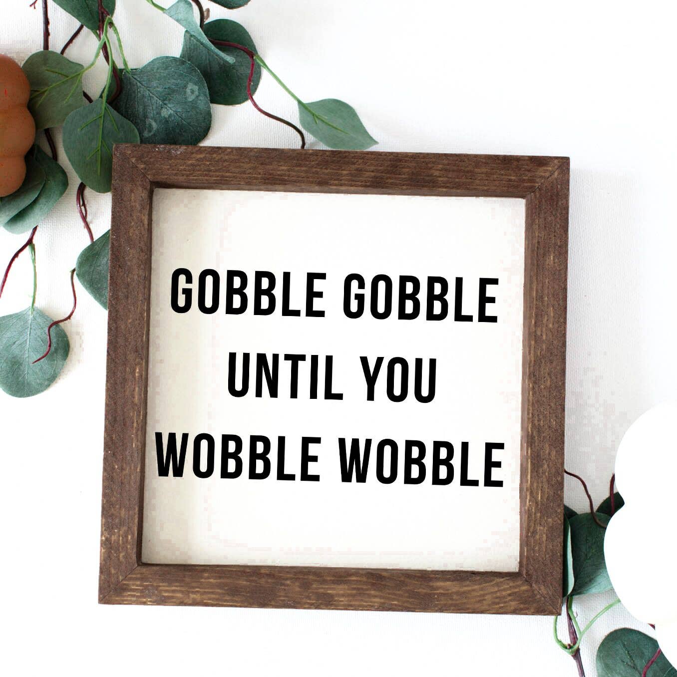 Charming Wood Home - Wholesale Wall Sign - Gobble Until You Wobble Painted Wood Sign 0