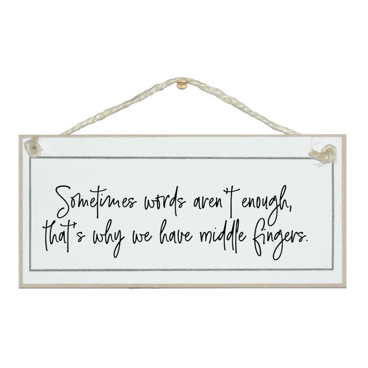 Sometimes words aren't enough.....funny General Signs for wholesale by Crafty Clara