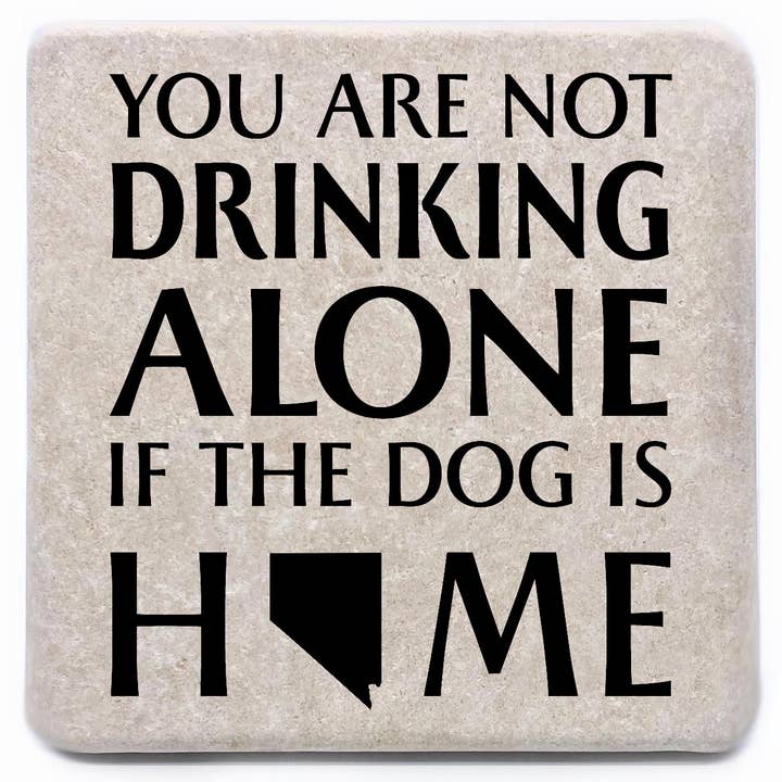 You Are Not Drinking Alone if the Dog is Home State Coaster for wholesale by Noomoon