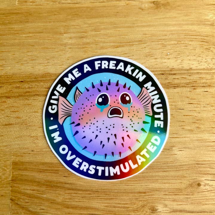 Lemonsgrace Designs - Wholesale Sticker - Give Me a Freakin' Minute, I'm Overstimulated