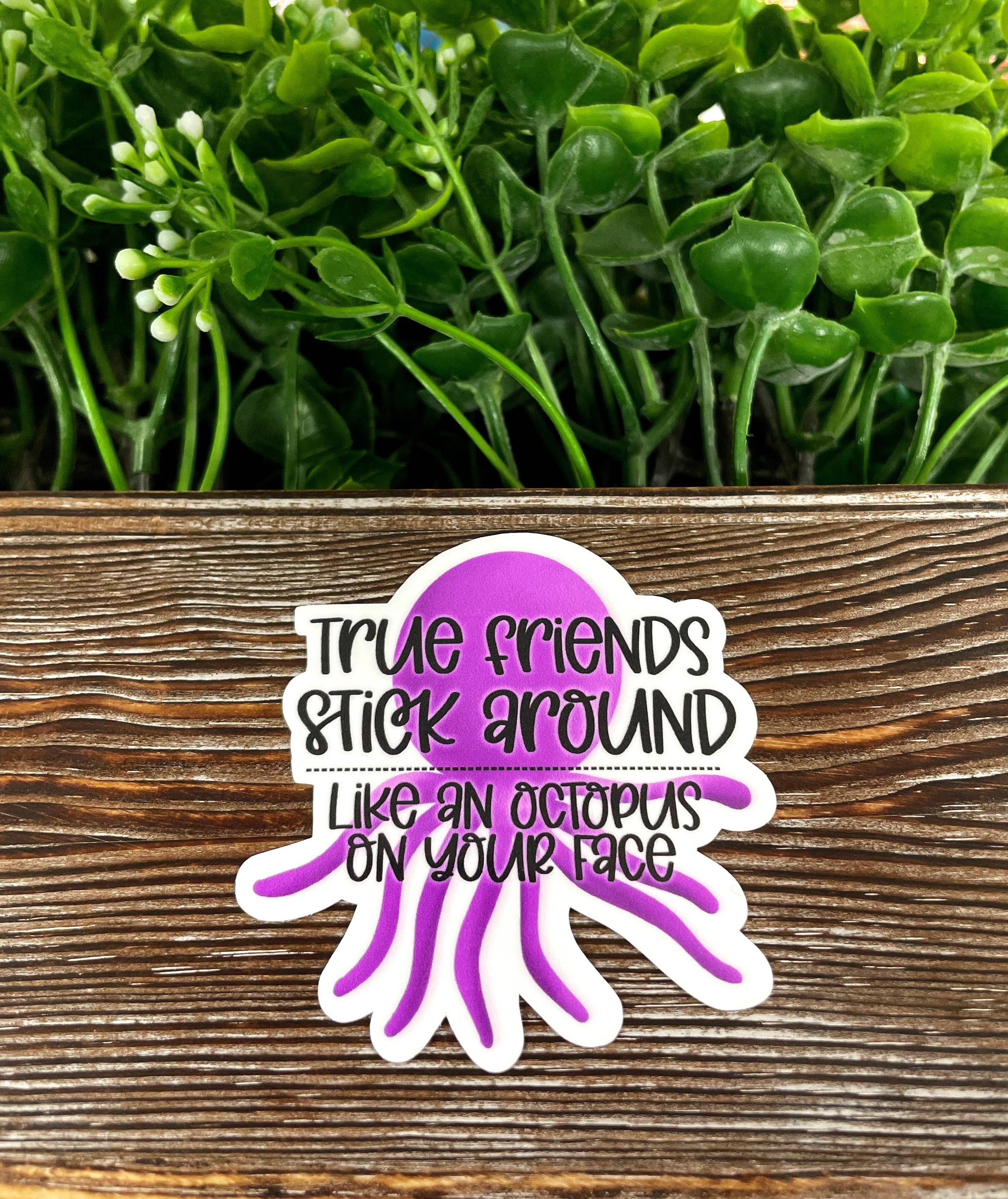 Handmade by Marlayna - Wholesale Sticker - True Friends Stick Around Like an Octopus on Your Face Sticker |Sticker or Magnet4