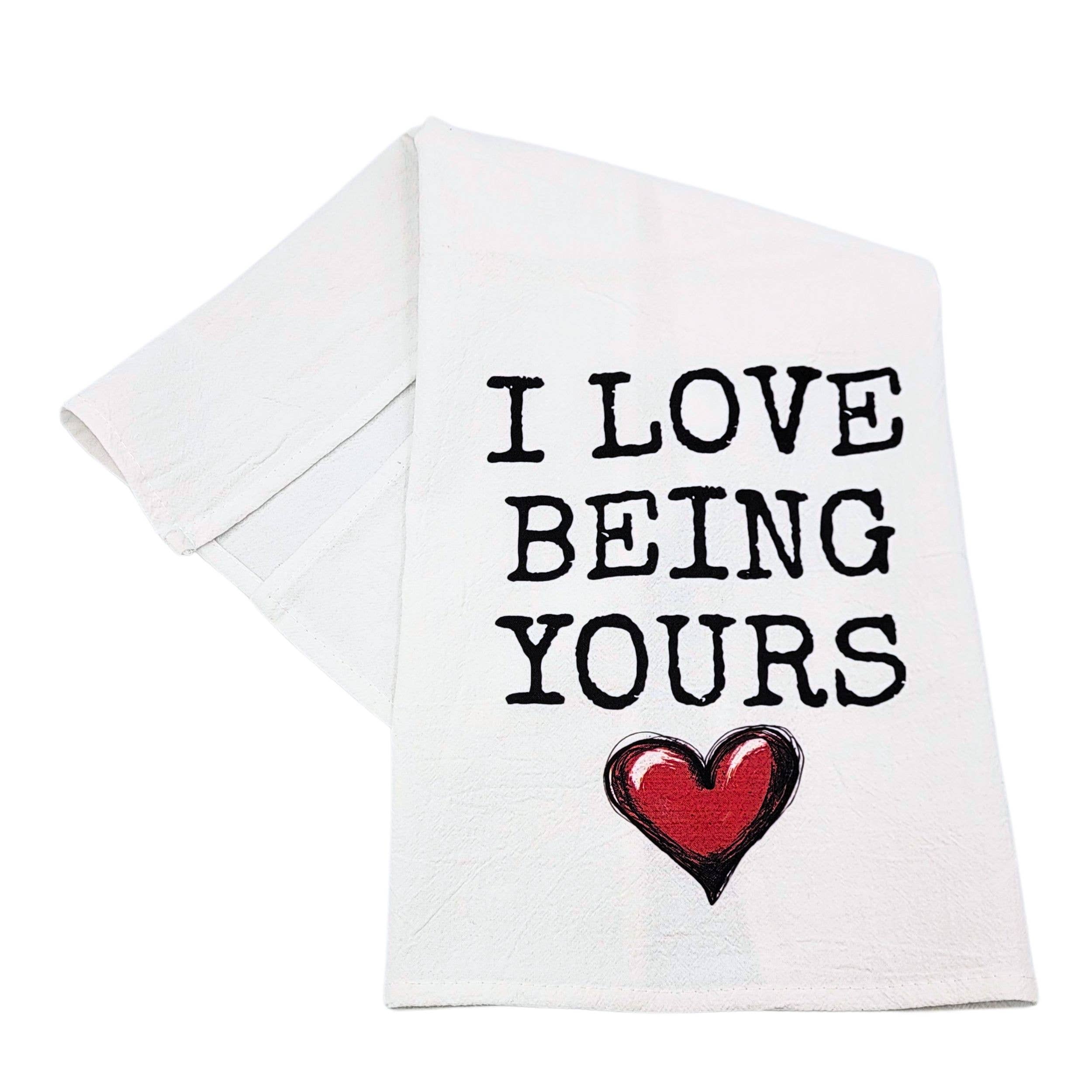 Driftless Studios - Wholesale Tea Towel - I Love Being Yours Cotton Tea Towels - Valentines Gifts 0