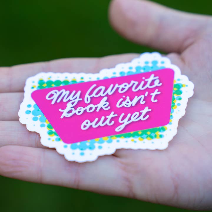 My Favorite Book Isn't Out Yet Sticker for wholesale by Parted Pages Press