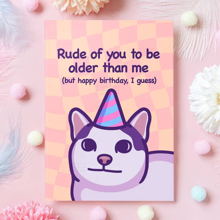 Mona Mauve • Silly Art! - Vendita all'ingrosso Biglietti di auguri - Rude of You to Be Older Than Me | Divertente biglietto di compleanno a forma di gatto1