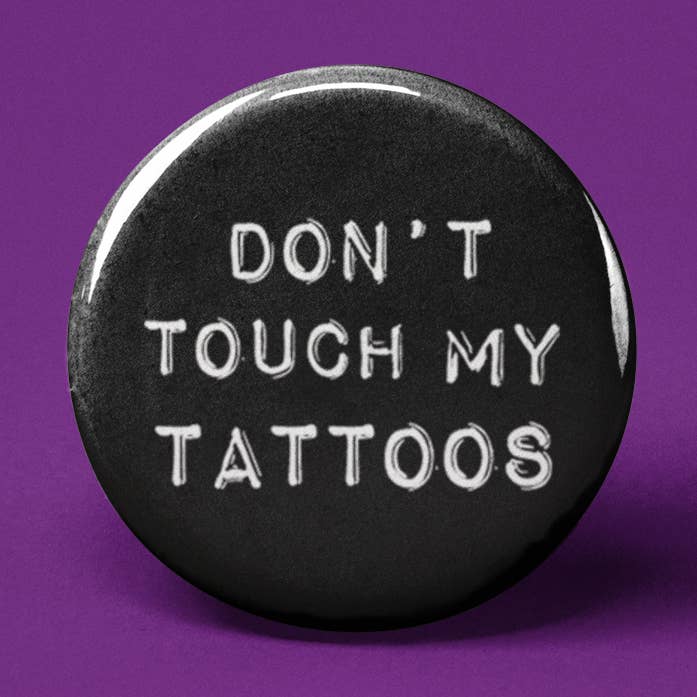 Don't Touch My Tattoos Pinback Button for wholesale by The Pin Pal Club
