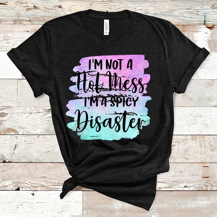 I'm Not A Hot Mess I'm A Spicy Disaster T-Shirt for wholesale by Hot Mess Apparel