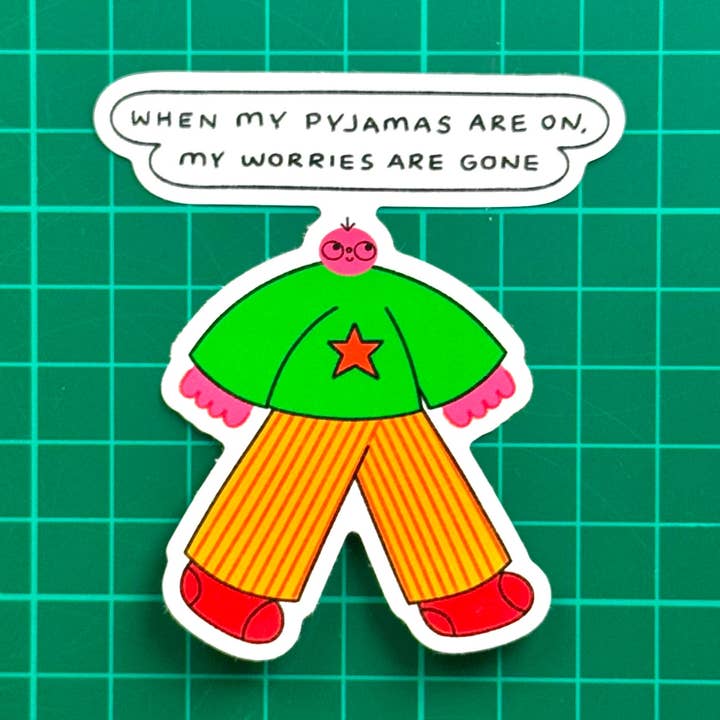 When My Pyjamas Are On My Worries Are Gone Sticker for wholesale by Orange Juice For Dinner