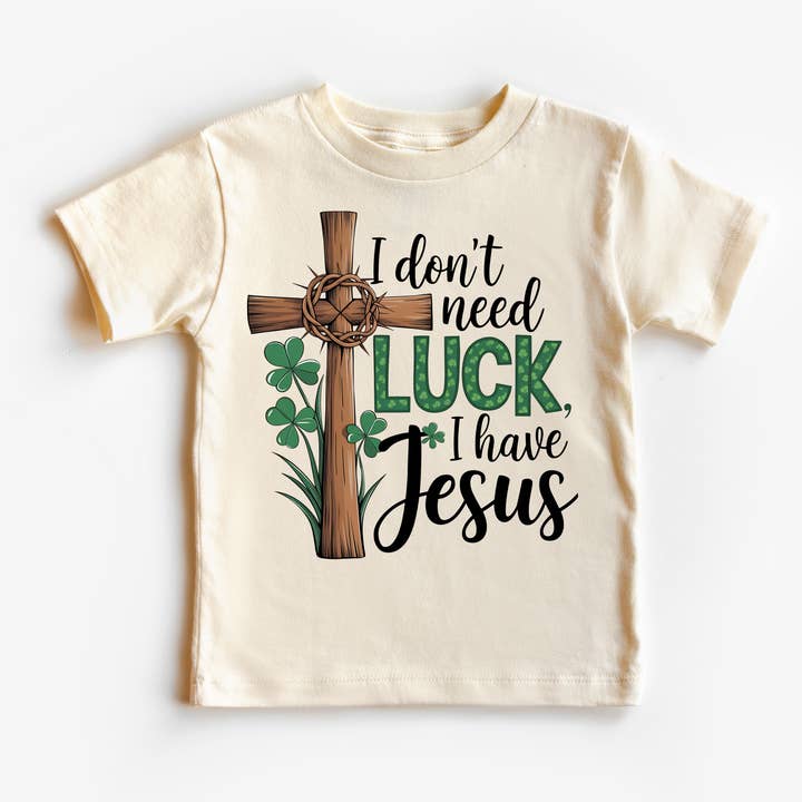 I Don't Need Luck I Have Jesus St. Patrick's Day Shirt - Christian Kids & Adult Tee for wholesale by Madi Moosh