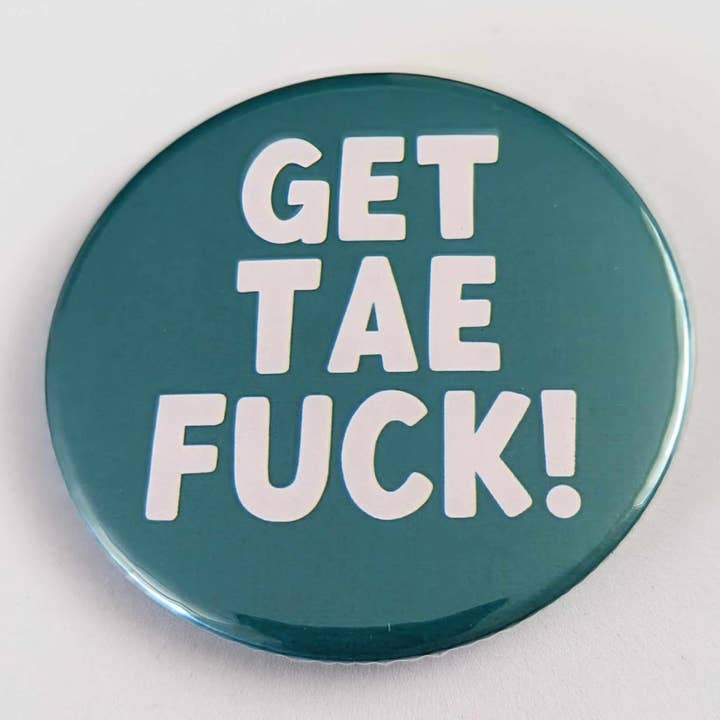 Go La La - Wholesale Lapel Pin/Button - Get Tae Fuck - 58mm Scottish humour badgeÂ