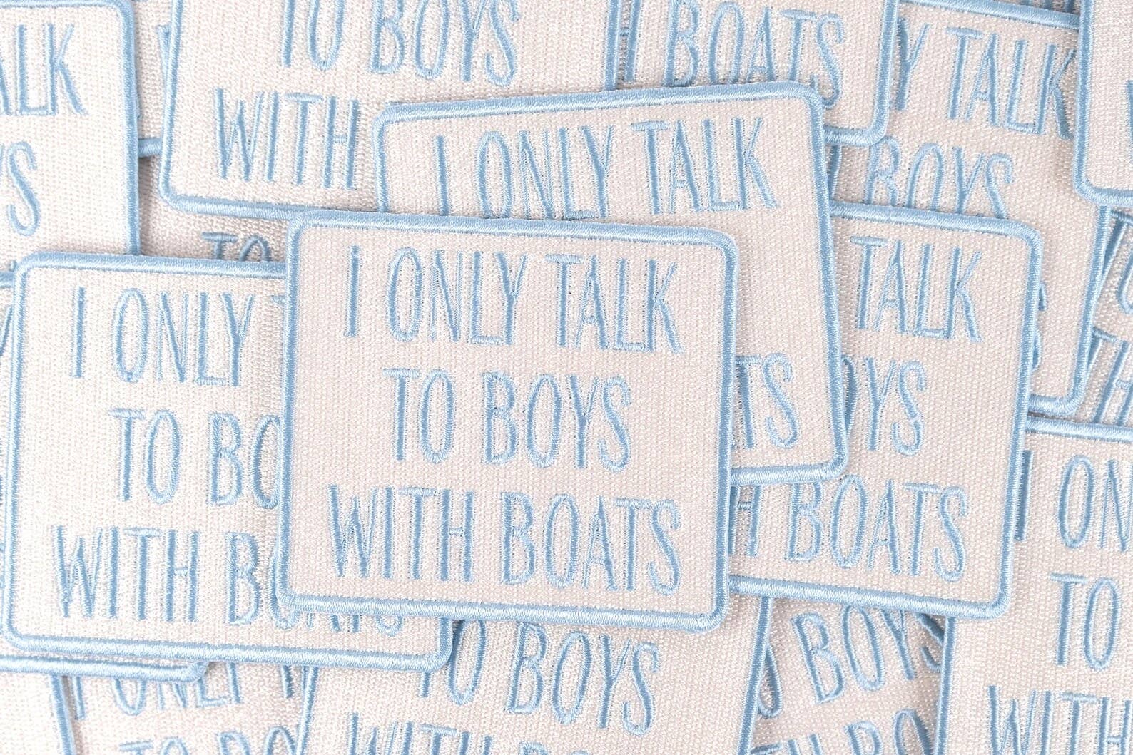 Field Trip Threads - Wholesale Patch - I Only Talk to Boys with Boats Embroidered Iron-On Patch 3