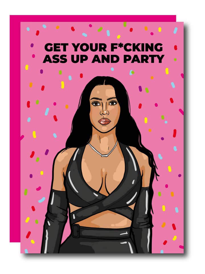Get Your Ass Up And Party Kim K Birthday Greeting Card for wholesale by Studio Soph (We Pay Your Import Fees - We Ship DDP)