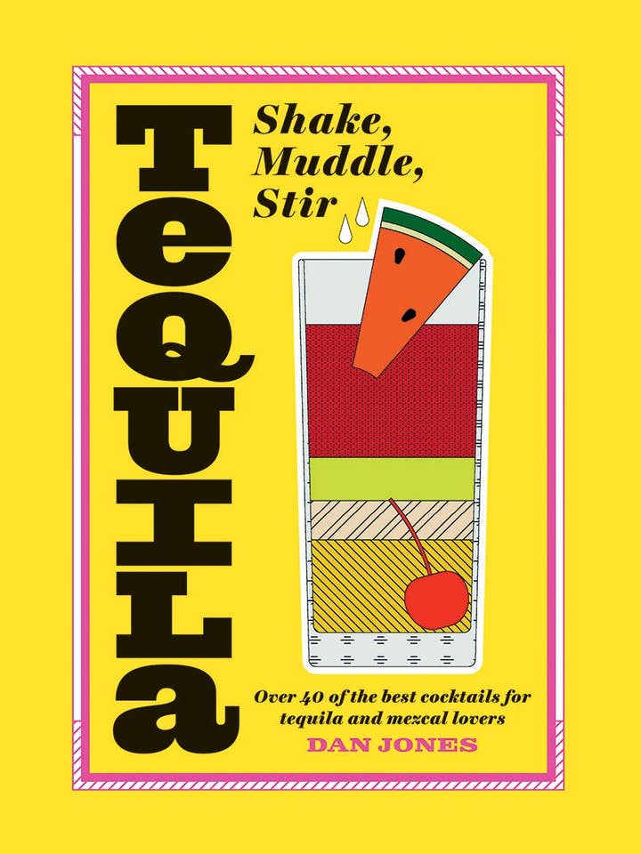 Tequila: Shake, Muddle, Stir by Dan Jones for wholesale by Boon Books