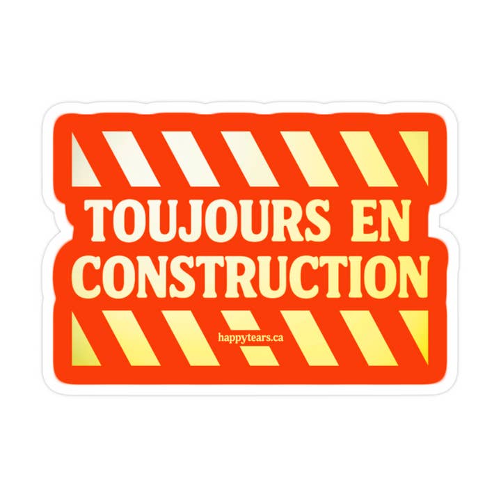 toujours en construction - vinyl sticker for wholesale by Happy Tears