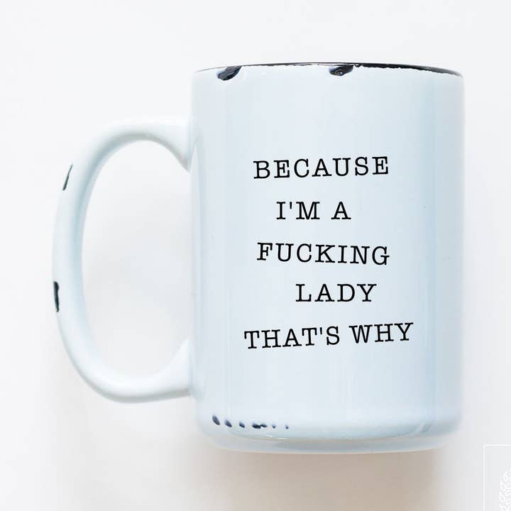 because I'm a fucking lady | ceramic mug for wholesale by Prairie Chick Prints