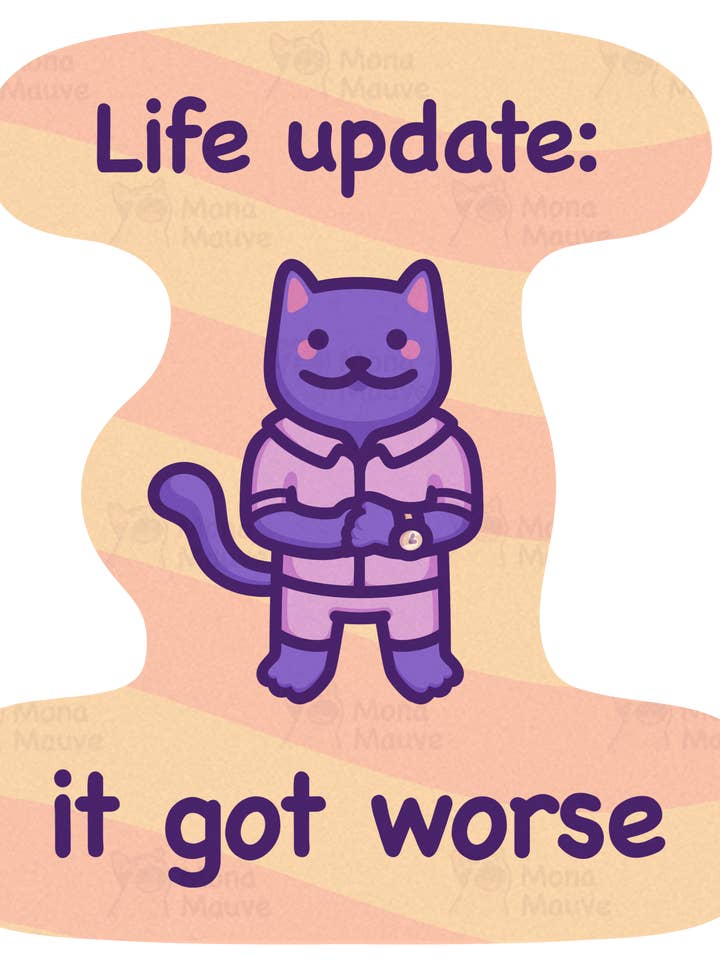 Funny Cat Meme Vinyl Sticker | Life Update: It Got Worse for wholesale by Mona Mauve • Silly Art!