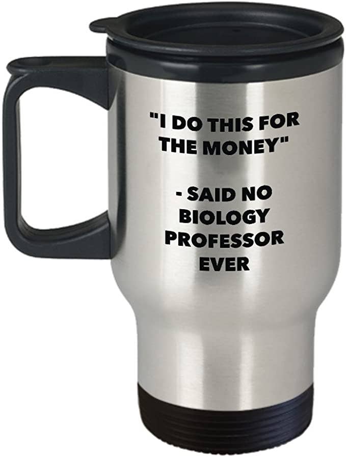 CustomHappy - Wholesale Insulated Mug/Tumbler - I Do This for the Money, Biology Professor Travel Mug0