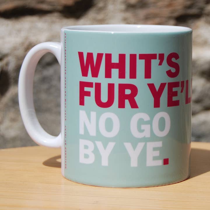 Whits Fur Ye'll No Go By Ye | mug for wholesale by Designed by Islay