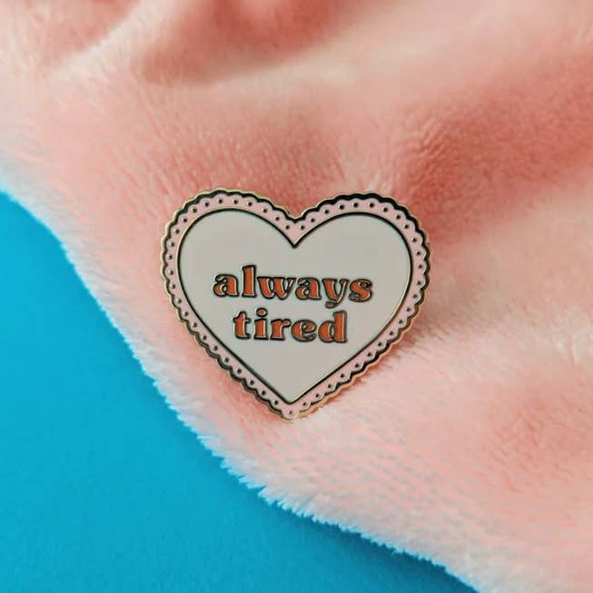 Always Tired Enamel Pin Badge for wholesale by Quinn's Pins