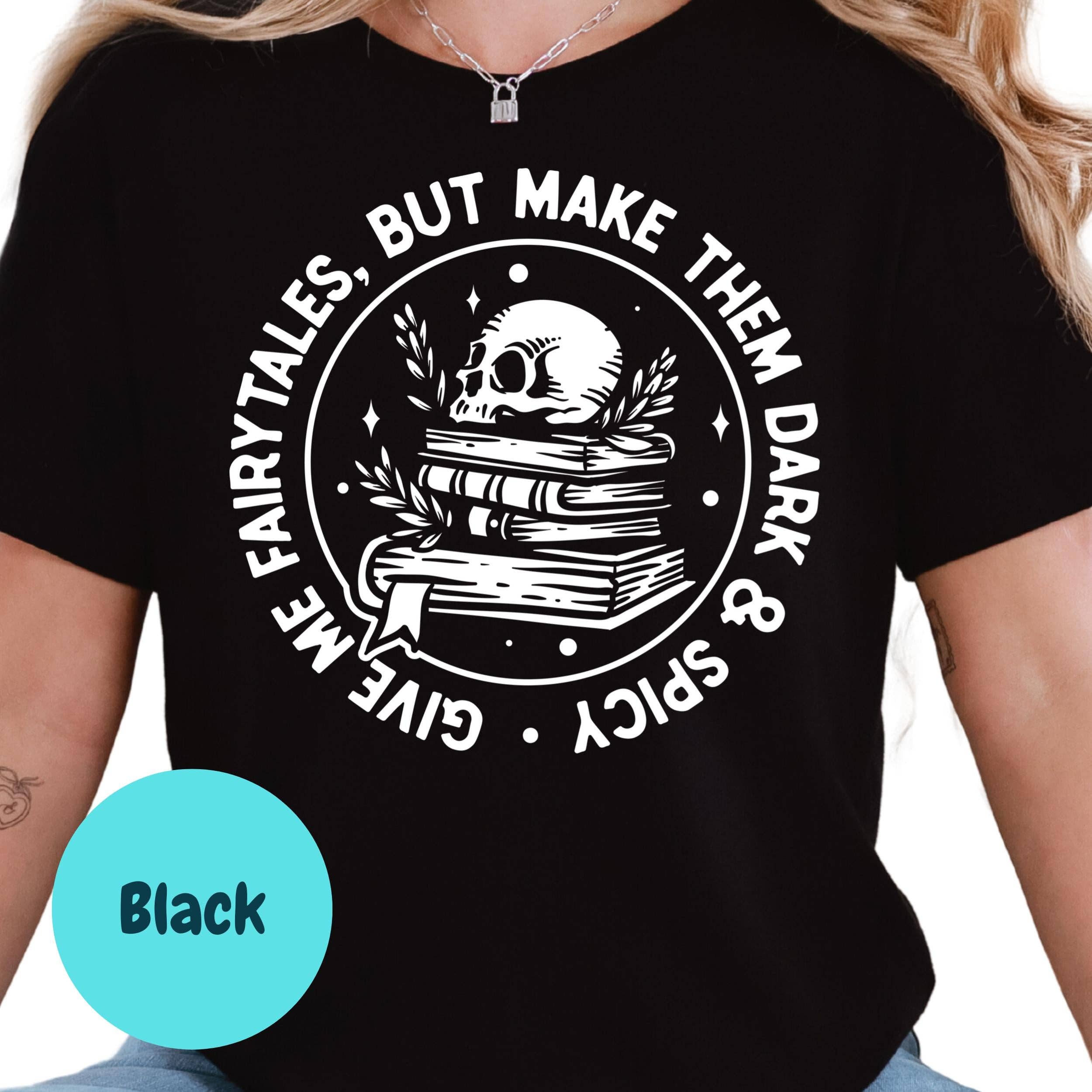 Epic Life  - Designed – wholesale T-shirt (graphic) – women's – Dark and Spicy Fairytales Shirt, Give Me Fairytales Book Tee, Spicy Fantasy Reader Shirt, Skull Bookish T-Shirt, Dark Romance Gift2