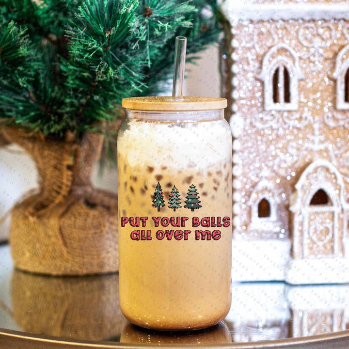 Sayers & Co. - Wholesale Drinking glass/cup - 16oz Put Your Balls All Over Me Glass Cup with Bamboo Lid & Straw #1002674