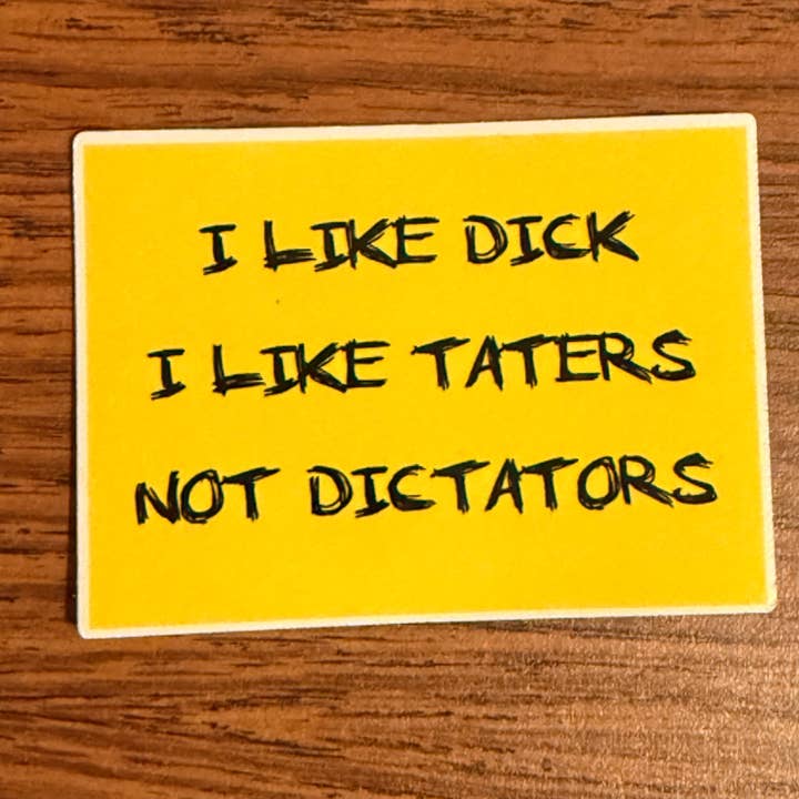 I Like Dick, I like Taters, I dont Like Dictators Stickers for wholesale by Kennidi Co.