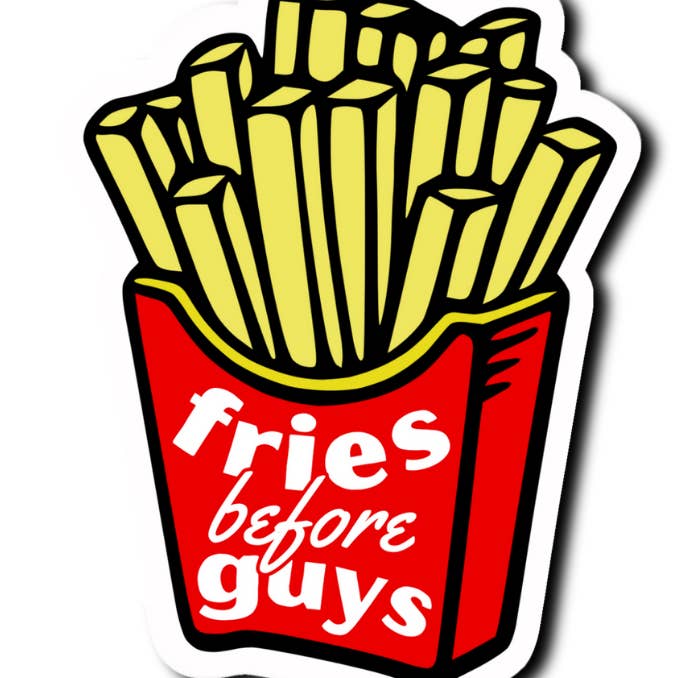 Fries Before Guys Funny Saying Laminate Vinyl Sticker Bookmark for wholesale by Disco Paper Party