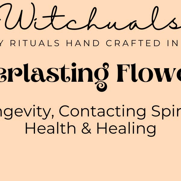 Witchuals - Rituals & Spellwork Apothecary - Wholesale Meditation Supplies - Life Everlasting Flowers