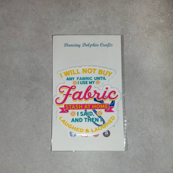 Dancing Dolphin Crafts - Wholesale Sticker - I Said I Will Not Buy Fabric Then I Laughed - Sewing Sticker7