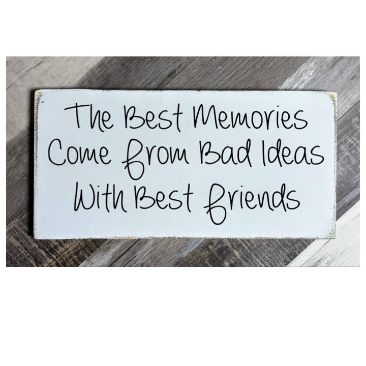 I MIGLIORI RICORDI NASCONO DA CATTIVE IDEE CON I MIGLIORI AMICI per la vendita all'ingrosso da parte di Dudley's Cottage & Gifts