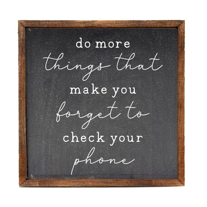 Forget To Check Your Phone Home Decor With Sayings for wholesale by Driftless Studios