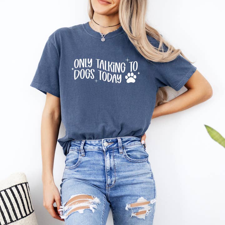 Only Talking to Dogs Today Graphic Tee | Comfort Colors Dog for wholesale by The Purple Turtle