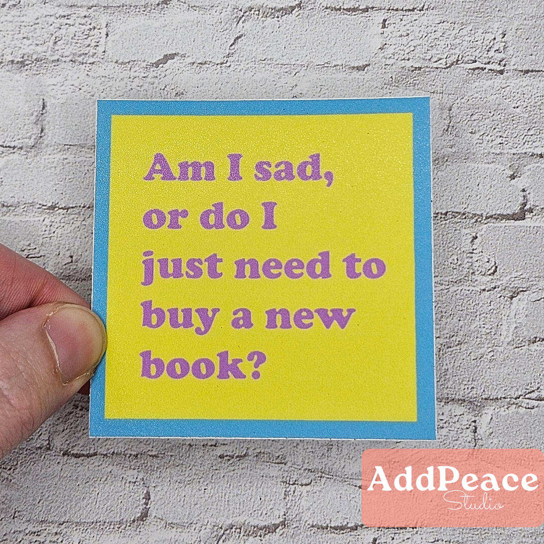 AddPeace Studio - Wholesale Sticker - Am I Sad or Do I Just Need to Buy a New Book Funny Sticker2