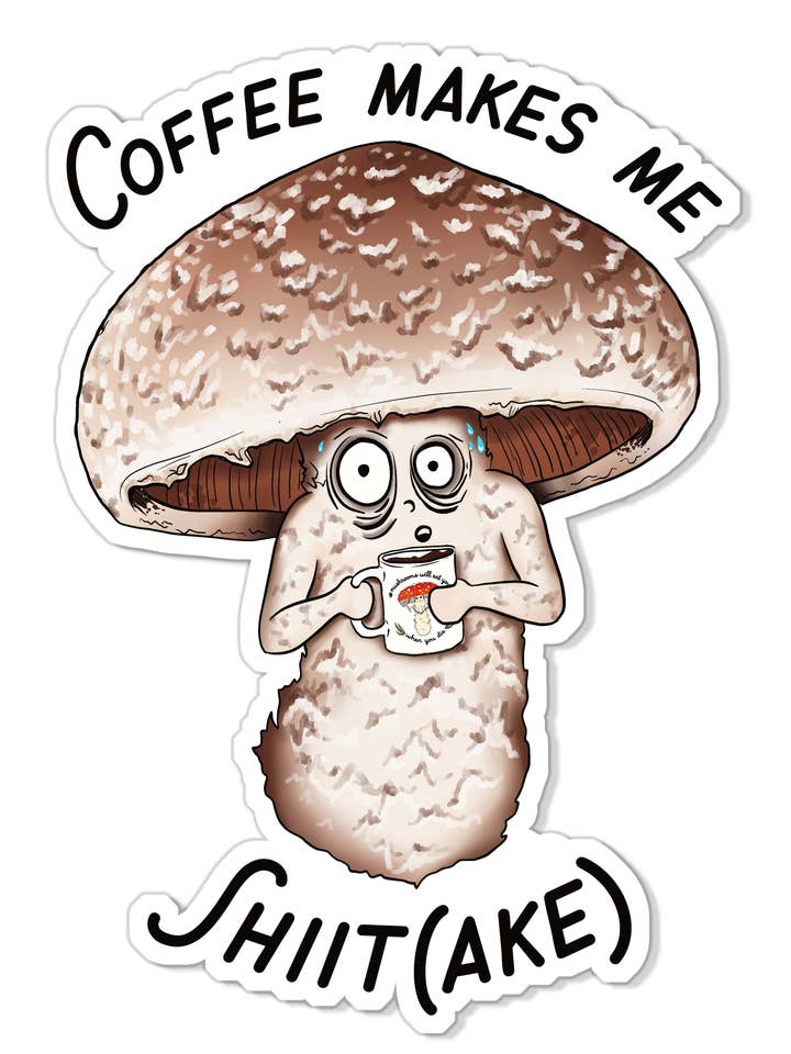 Coffee Makes Me Shiit(ake) | Funny Coffee Mushroom Sticker for wholesale by Mushroom Marauder