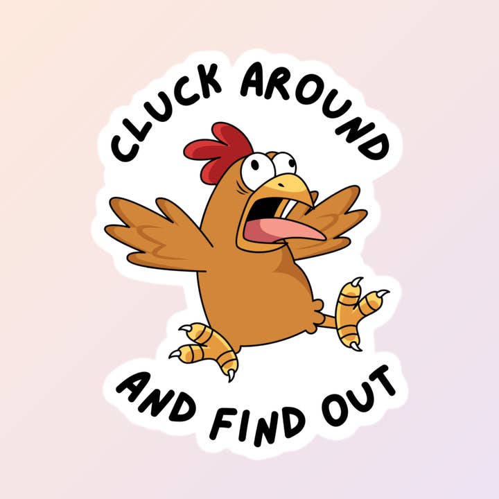 Funny Chicken Stickers, Cluck Around And Find Out for wholesale by Sorry Not Sorry Co