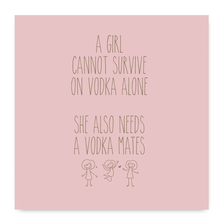 Une fille ne peut pas survivre avec de la vodka, elle a aussi besoin de la carte de son pote pour la vente par Deliart.co.uk