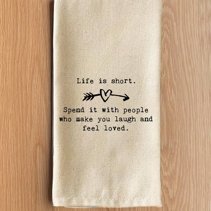 Second Nature by Hand - Wholesale Tea Towel - Life is short. Spend it with people who make you laugh and feel loved.1