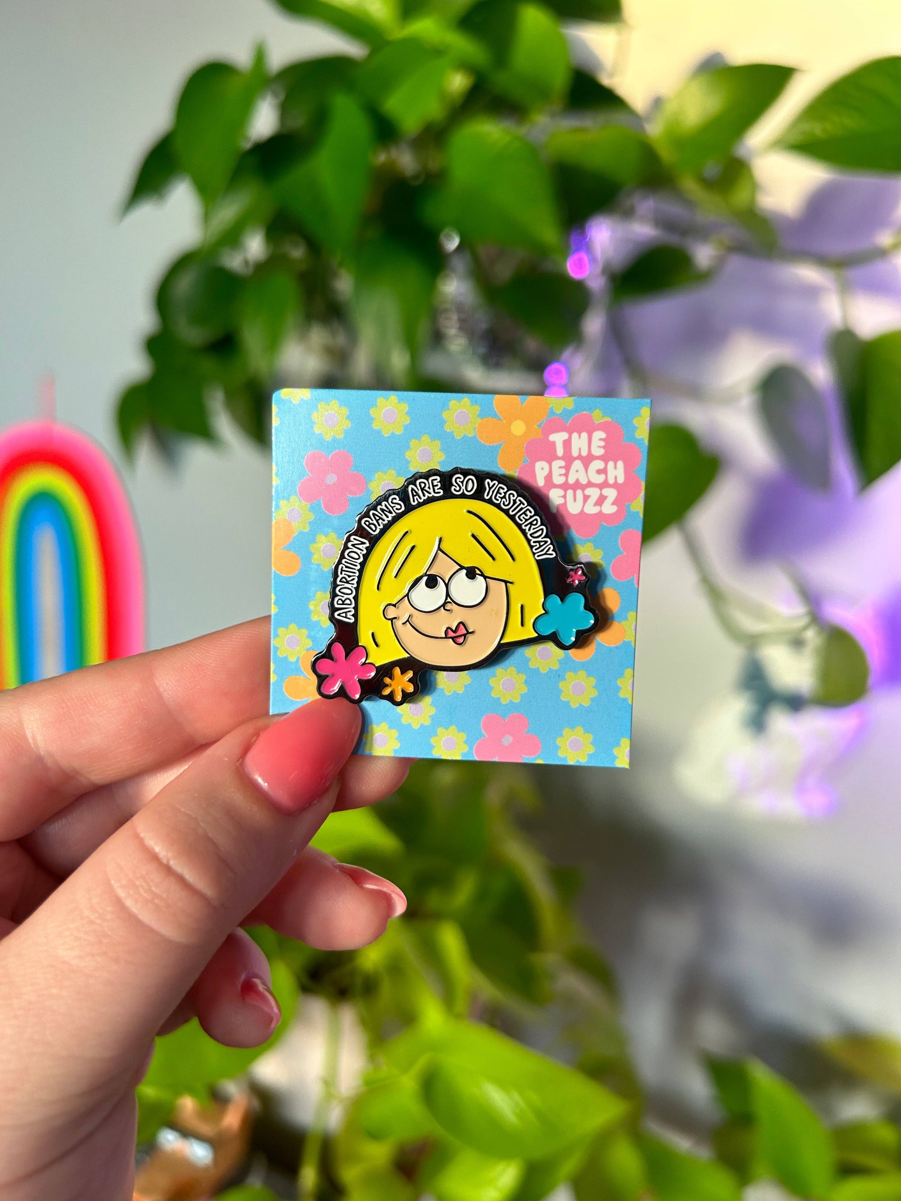 The Peach Fuzz - Wholesale Lapel Pin/Button - Abortion Bans Are So Yesterday Enamel Pin3