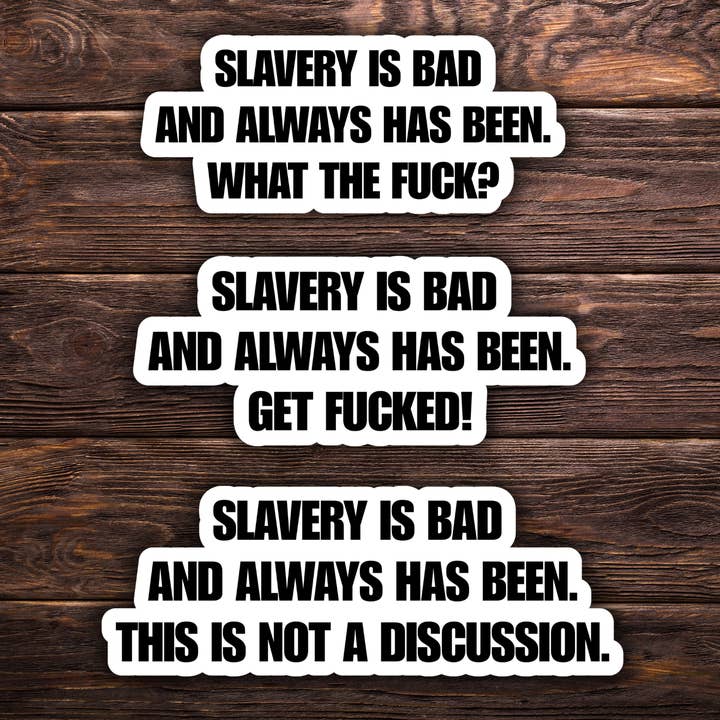 Slavery Is Bad Stickers (3 Options) | 3" x 1.5" Vinyl Stickers | Bold Anti-Racism Statement | Water-Resistant | Progressive Political Humor for wholesale by Atomic Cactus Stickers