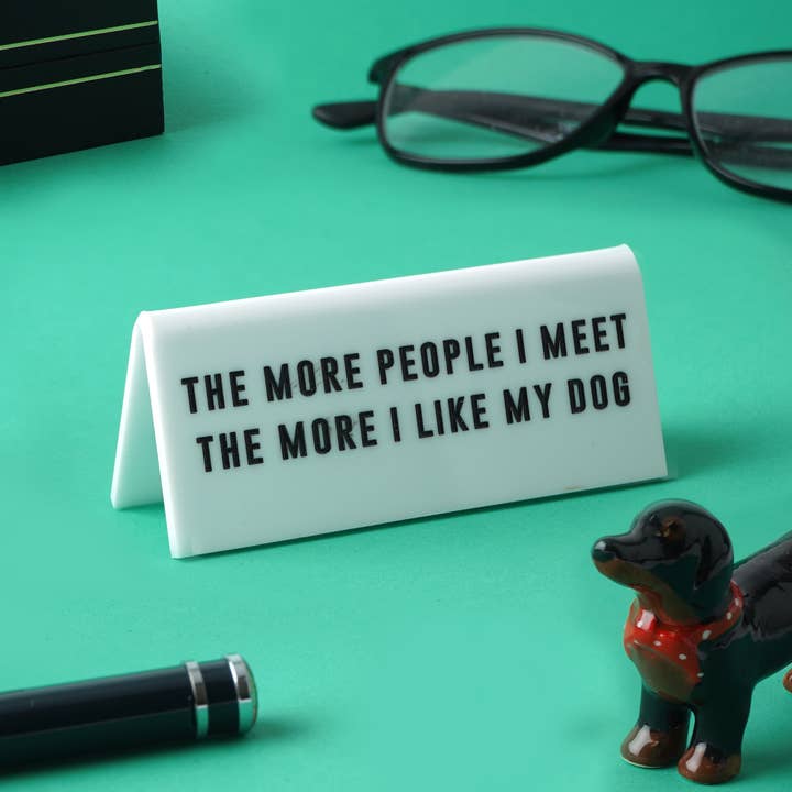 '...The More I Like My Dog' White Desk Sign for wholesale by CGB Giftware