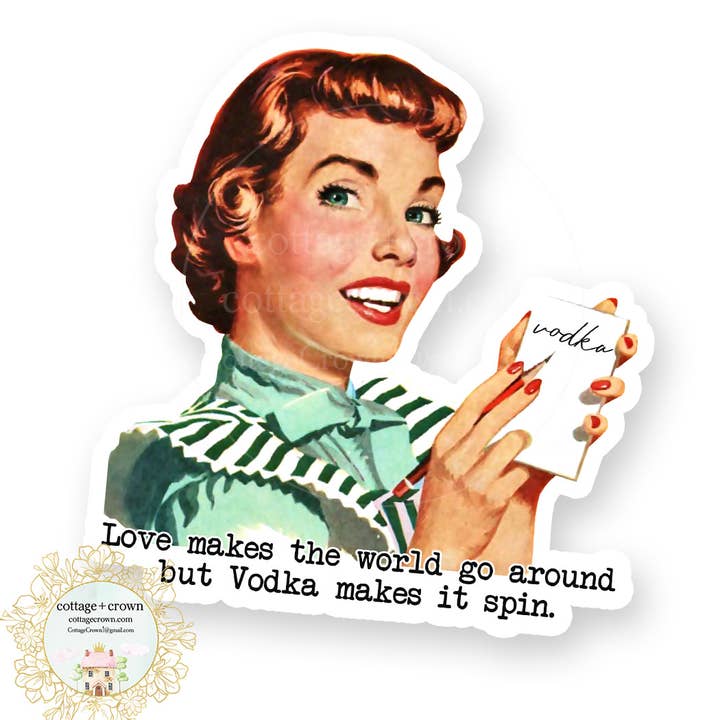 Love Makes The World Go Around Vodka Makes It Spin Sticker for wholesale by cottage + crown