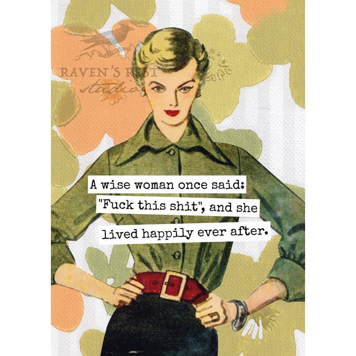 Raven's Rest Studio - Wholesale Everyday Greeting Card - A Wise Woman Once Said: "Fuck This Shit", And She Lived...