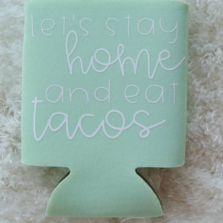 The Good Teacher Co - Wholesale Drink Huggers & Koozies - Let's stay home and eat tacos Can Cooler
