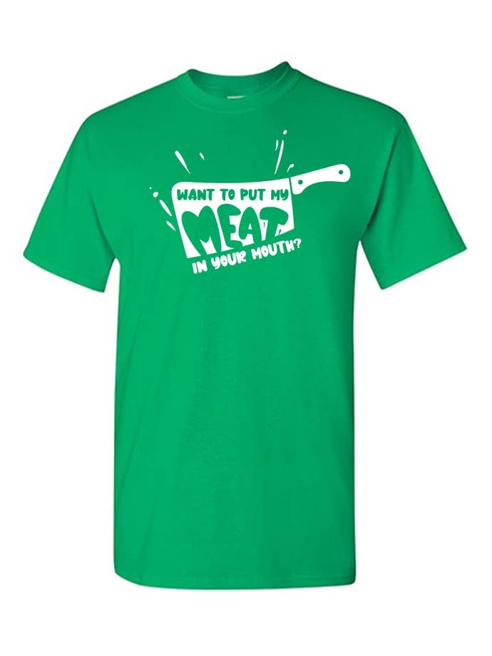 Feelin Good Tees - Wholesale Screen Printed T-Shirt - Unisex - Want To Put My Meat..7