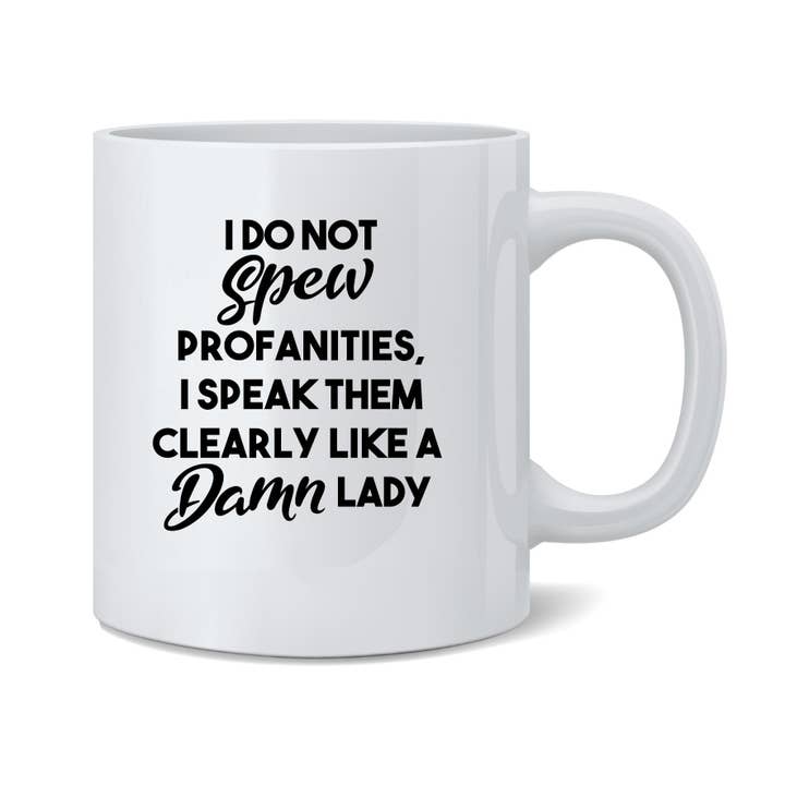 I Dont Spew Profanity I Speak Clearly Like Lady Mug 11oz for wholesale by Gotham Gifts