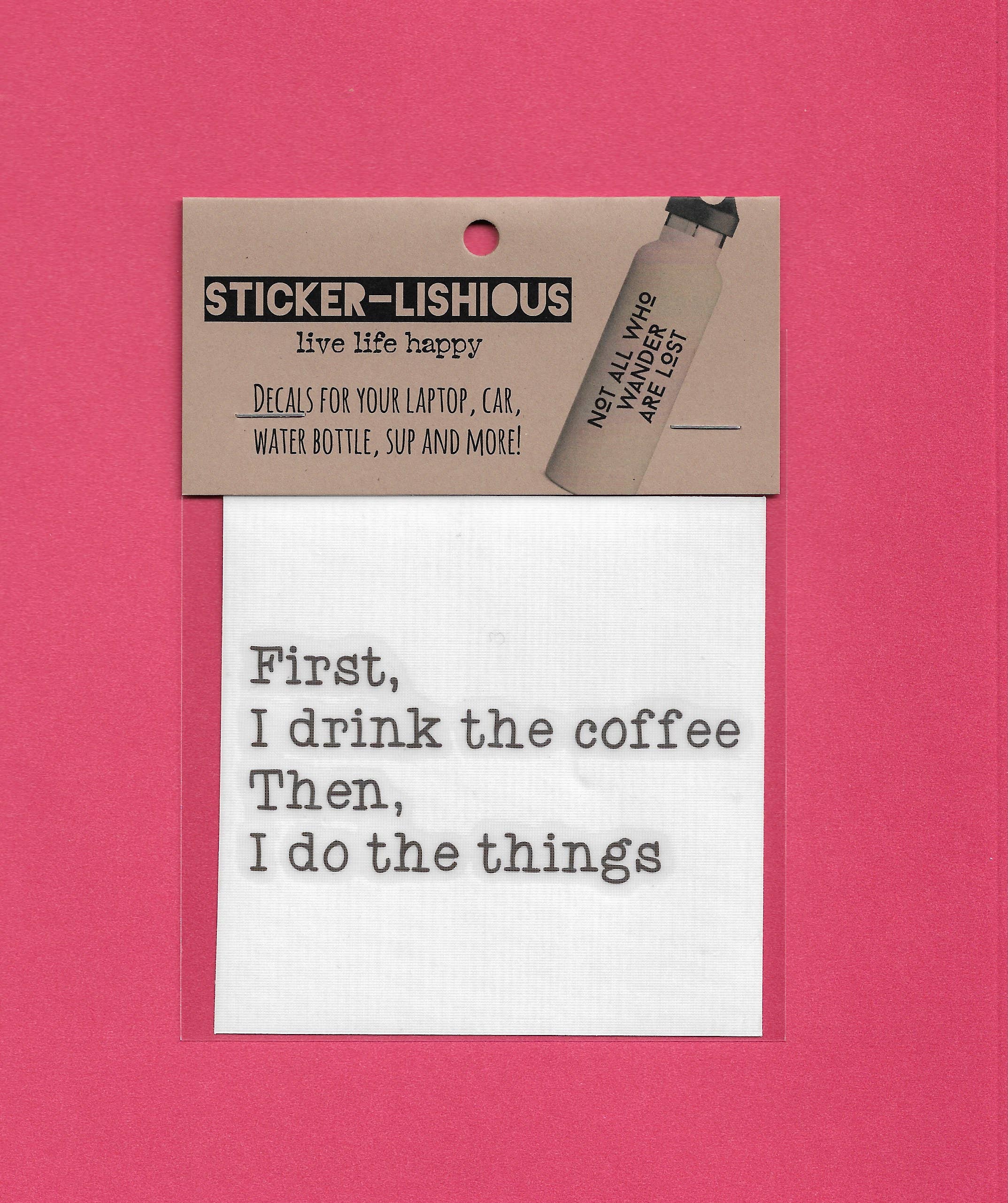Stickerlishious - Wholesale Sticker - FIRST I DRINK THE COFFEE DECAL2